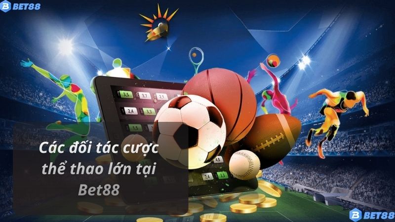 Các đối tác cược thể thao lớn tại Bet88