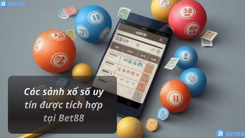 Các sảnh xổ số uy tín được tích hợp tại Bet88