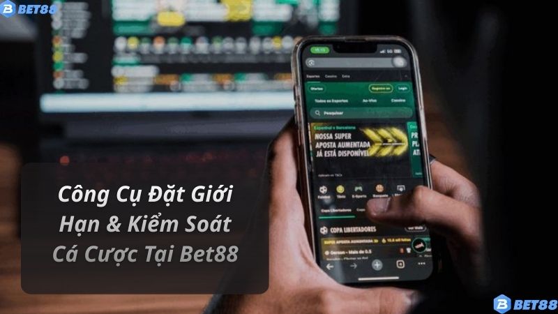 Công Cụ Đặt Giới Hạn & Kiểm Soát Cá Cược Tại Bet88
