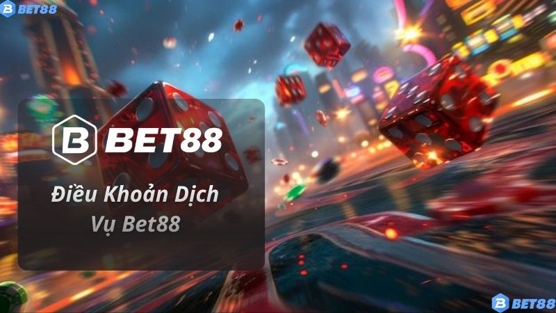 Điều Khoản Dịch Vụ Bet88