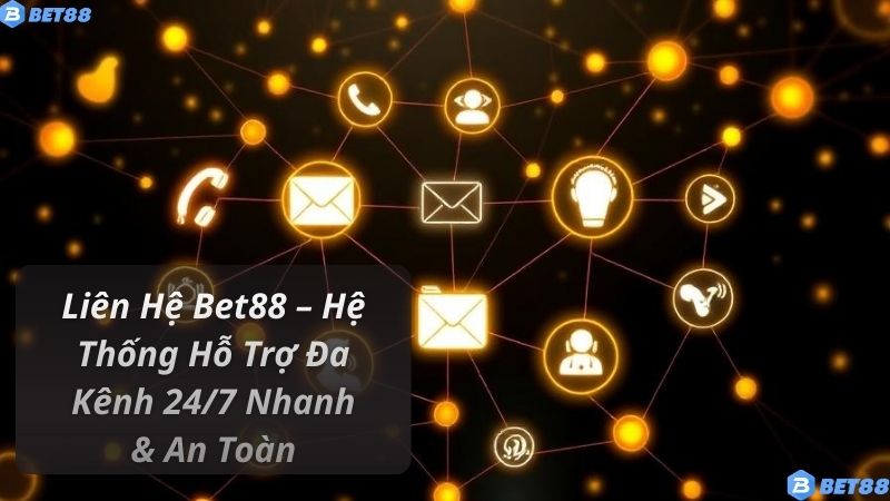 Giá trị thực sự khi liên hệ đúng kênh Bet88