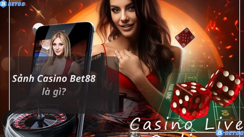 Sảnh Casino Bet88 là gì?
