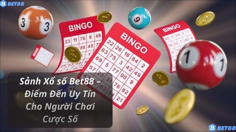 Sảnh Xổ số Bet88 – Điểm Đến Uy Tín Cho Người Chơi Cược Số